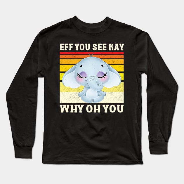 Eff You See Kay Long Sleeve T-Shirt by Charaf Eddine